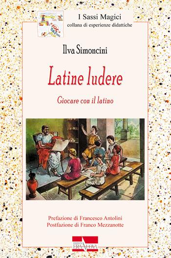 Latine ludere. Giocare con il latino - Ilva Simoncini - Libro Era Nuova 2019, I Sassi magici.Collana di esperienze did. | Libraccio.it