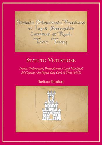 Statuto Vetustiore. Statuti, ordinamenti, provvedimenti e leggi municipali del Comune e del popolo della città di Trevi (1432) - Stefano Bordoni - Libro Era Nuova 2019, Storia e microstorie | Libraccio.it