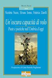 Un' oscura capacità di volo. Poete e poetiche nell'Umbria d'oggi