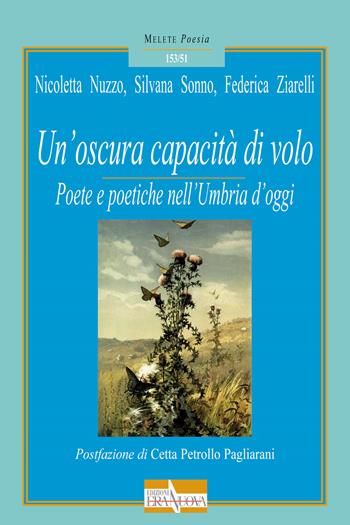 Un' oscura capacità di volo. Poete e poetiche nell'Umbria d'oggi - Nicoletta Nuzzo, Silvana Sonno, Federica Ziarelli - Libro Era Nuova 2019, Melete. Poesia | Libraccio.it