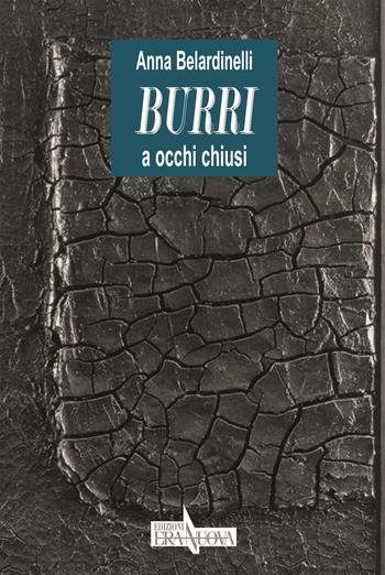Burri a occhi chiusi - Anna Belardinelli - Libro Era Nuova 2013, Con gli occhi di Omero. Leggere l'arte a occhi chiusi | Libraccio.it
