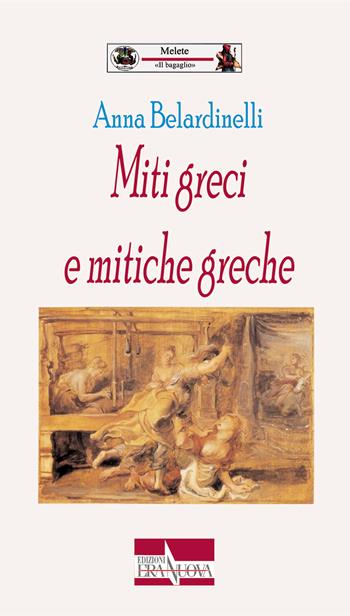 Miti greci e mitiche greche - Anna Belardinelli - Libro Era Nuova 2019, Melete. Narrativa | Libraccio.it