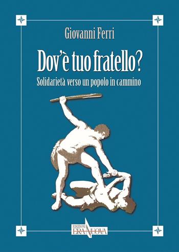 Dov'è tuo fratello? Solidarietà verso un popolo in cammino - Giovanni Ferri - Libro Era Nuova 2016, Chiesa e società | Libraccio.it