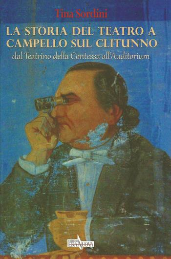 La storia del teatro a Campello sul Clitunno. Dal Teatrino della contessa all'Auditorium - Tina Sordini - Libro Era Nuova 2015, Storia e microstorie | Libraccio.it