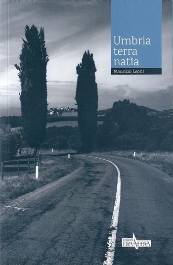 Umbria terra natìa - Maurizio Leoni - Libro Era Nuova 2015, Melete. Narrativa | Libraccio.it