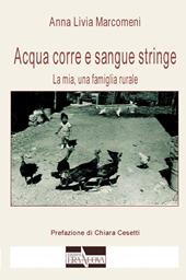 Acqua corre e sangue stringe. La mia, una famiglia rurale