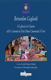 Bernardino Gagliardi. Gli affreschi del Chiostro dell'ex Convento dei Frati Minori Conventuali di Trevi. Ediz. illustrata