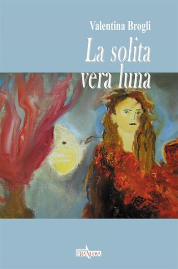 La solita vera luna - Valentina Brogli - Libro Era Nuova 2017, Melete. Narrativa | Libraccio.it