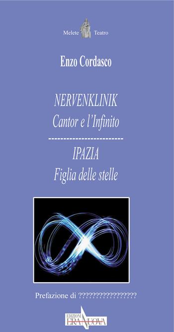 Nervenlink. Cantor e l'infinito-Ipazia. Figlia delle stelle - Enzo Cordasco - Libro Era Nuova 2017, Melete. Teatro | Libraccio.it
