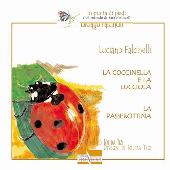 La coccinella e la lucciola. La passerottina - Luciano Falcinelli - Libro Era Nuova 2018, In punta di piedi (nel mondo di Sara e Micol) | Libraccio.it