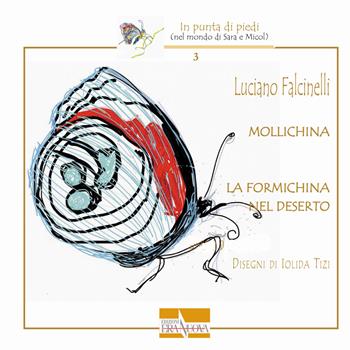 Mollichina. La formichina nel deserto - Luciano Falcinelli - Libro Era Nuova 2018, In punta di piedi (nel mondo di Sara e Micol) | Libraccio.it