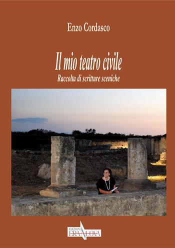 Il mio teatro civile. Raccolta di scritture sceniche - Enzo Cordasco - Libro Era Nuova 2018, Intersezioni | Libraccio.it