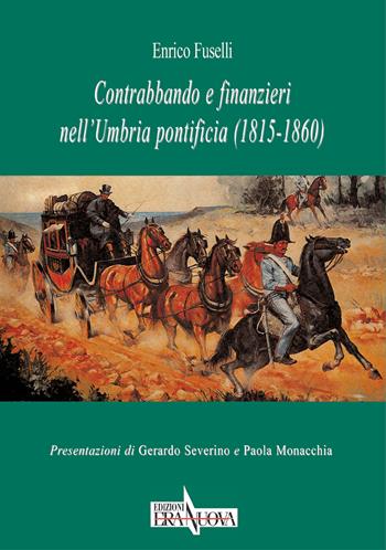 Contrabbando e finanzieri nell'Umbria pontificia (1815-1860) - Enrico Fuselli - Libro Era Nuova 2021, Storia e microstorie | Libraccio.it
