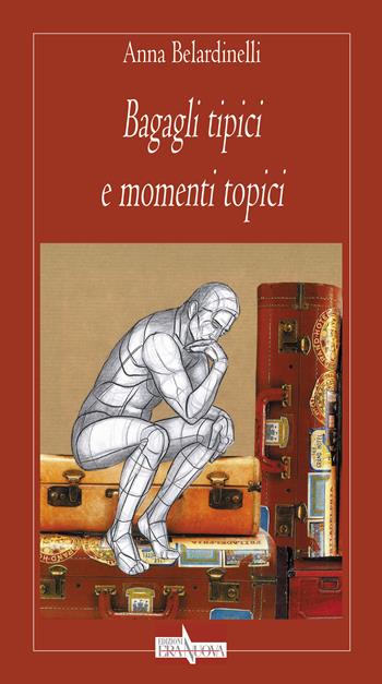 Bagagli tipici e momenti topici - Anna Belardinelli - Libro Era Nuova 2022, Melete. Narrativa | Libraccio.it