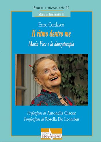 Il ritmo dentro me. Maria Fux e la danzaterapia - Enzo Cordasco - Libro Era Nuova 2021, Storia e microstorie.Sez.Stor.al femmin. | Libraccio.it