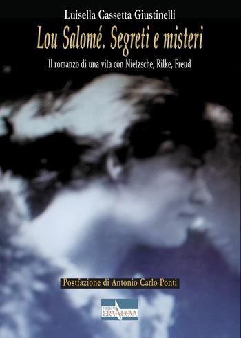 Lou Salomé. Segreti e misteri. Il romanzo di una vita con Nietzsche, Rilke, Freud - Luisella Cassetta Giustinelli - Libro Era Nuova 2021, Storia e microstorie | Libraccio.it