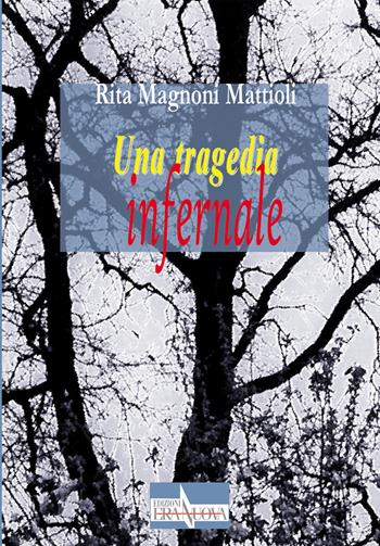 Una tragedia infernale - Rita Magnoni Mattioli - Libro Era Nuova 2021, Melete. Narrativa | Libraccio.it