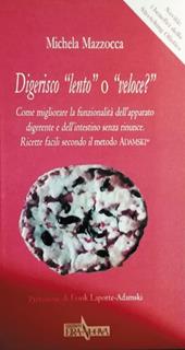 Digerisco «lento» o «veloce?» Come migliorare la funzionalità dell'apparato digerente e dell'intestino senza rinunce. Ricette facili secondo il metodo Adamski®