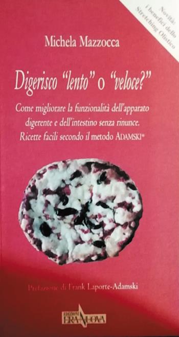 Digerisco «lento» o «veloce?» Come migliorare la funzionalità dell'apparato digerente e dell'intestino senza rinunce. Ricette facili secondo il metodo Adamski® - Michela Mazzocca - Libro Era Nuova 2021, Edenverde | Libraccio.it