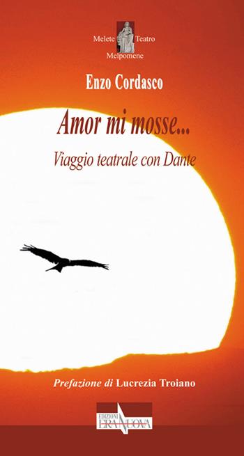 Amor mi mosse... Viaggio teatrale con Dante - Enzo Cordasco - Libro Era Nuova 2021, Melete. Teatro umbro contemporaneo | Libraccio.it