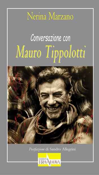 Conversazione con Mauro Tippolotti - Nerina Marzano - Libro Era Nuova 2020, Storia e microstorie | Libraccio.it