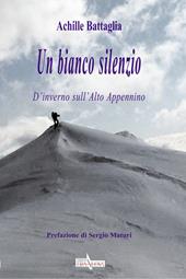 Un bianco silenzio. D'inverno sull'Alto Appennino