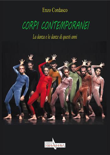 Corpi contemporanei. La danza e le danze di questi anni - Enzo Cordasco - Libro Era Nuova 2022, Intersezioni | Libraccio.it