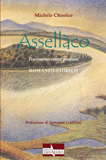Assellàco. Trasimeno senza padroni - Michele Chierico - Libro Era Nuova 2022, Melete. Narrativa | Libraccio.it
