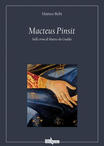 Macteus pinsit. Sulle orme di Matteo da Gualdo - Matteo Bebi - Libro Era Nuova 2022, L'istrice. Segni d'arte | Libraccio.it