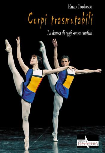 Corpi trasmutabili. La danza di oggi senza confini - Enzo Cordasco - Libro Era Nuova 2023, Intersezioni | Libraccio.it