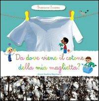 Da dove viene il cotone della mia maglietta? Scopriamo insieme. Ediz. illustrata - Anne-Sophie Baumann - Libro Tourbillon (Cornaredo) 2012 | Libraccio.it