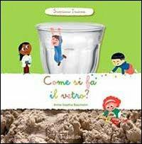 Come si fa il vetro? Scopriamo insieme. Ediz. illustrata - Anne-Sophie Baumann - Libro Tourbillon (Cornaredo) 2013 | Libraccio.it