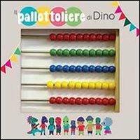 Il pallottoliere di Dino. Ediz. illustrata  - Libro Tourbillon (Cornaredo) 2013 | Libraccio.it
