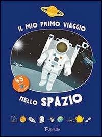Il mio primo viaggio nello spazio. Ediz. illustrata  - Libro Tourbillon (Cornaredo) 2013 | Libraccio.it