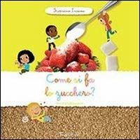 Come si fa lo zucchero? Scopriamo insieme. Ediz. illustrata - Sandra Laboucarie - Libro Tourbillon (Cornaredo) 2013 | Libraccio.it