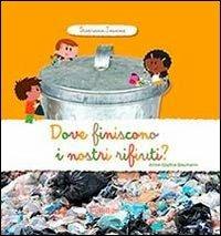 Dove finiscono i nostri rifiuti? Scopriamo insieme - Anne-Sophie Baumann - Libro Tourbillon (Cornaredo) 2013 | Libraccio.it