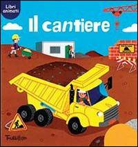 Il cantiere. Ediz. illustrata  - Libro Tourbillon (Cornaredo) 2015 | Libraccio.it