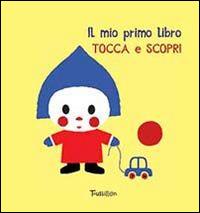 Il mio primo libro tocca e scopri - Xavier Deneux - Libro Tourbillon (Cornaredo) 2018 | Libraccio.it