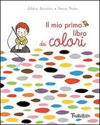 Il mio primo libro dei colori. Ediz. illustrata  - Libro Tourbillon (Cornaredo) 2014 | Libraccio.it