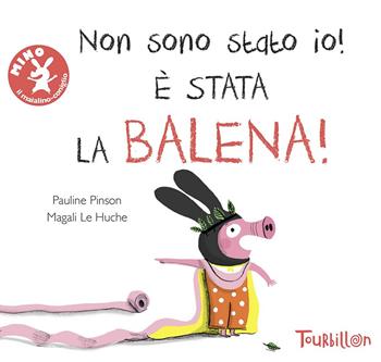 Non sono stato io, è stata la balena! - Pauline Pinson, Magali Le Huche - Libro Tourbillon (Cornaredo) 2014 | Libraccio.it