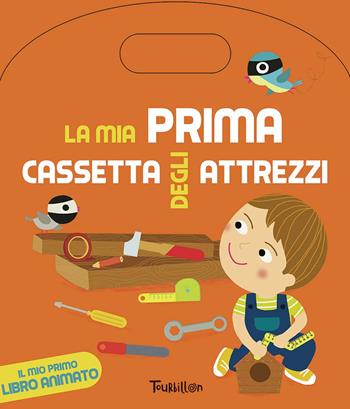 La mia cassetta degli attrezzi. Libri gioco interattivi. Ediz. illustrata  - Libro Tourbillon (Cornaredo) 2015 | Libraccio.it