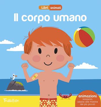 Il corpo umano. Libri animati  - Libro Tourbillon (Cornaredo) 2015 | Libraccio.it