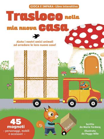Trasloco nella mia nuova casa. Libri gioco interattivi. Con magneti  - Libro Tourbillon (Cornaredo) 2015 | Libraccio.it