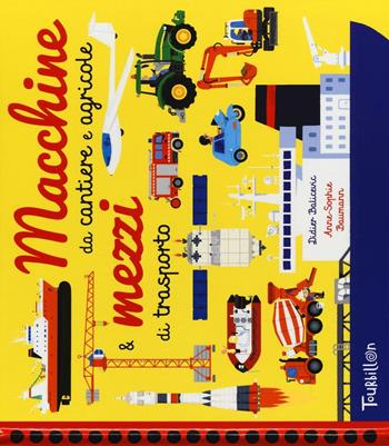 Macchine da cantiere e agricole & mezzi di trasporto. Ediz. a colori - Anne-Sophie Baumann, Didier Balicevic - Libro Tourbillon (Cornaredo) 2017 | Libraccio.it