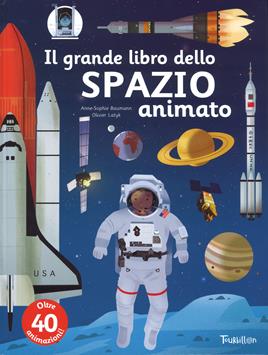 Il grande libro dello spazio animato. Ediz. a colori - Anne-Sophie Baumann, Olivier Latyk - Libro Tourbillon (Cornaredo) 2017 | Libraccio.it