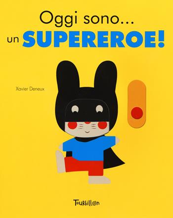 Oggi sono... un supereroe! Ediz. a colori - Xavier Deneux - Libro Tourbillon (Cornaredo) 2017 | Libraccio.it