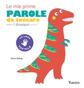 I dinosauri. Le mie prime parole da toccare. Ediz. a colori