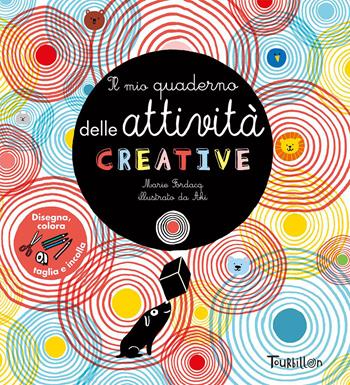 Il mio quaderno delle attività creative - Marie Fordaque, Aki - Libro Tourbillon (Cornaredo) 2023 | Libraccio.it