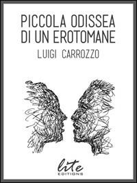 Piccola odissea di un erotomane - Luigi Carrozzo - Libro Lite-Editions 2013 | Libraccio.it