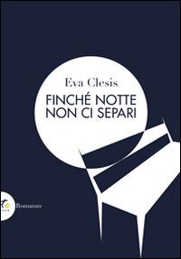Finché notte non ci separi - Eva Clesis - Libro Lite-Editions 2014, Light | Libraccio.it